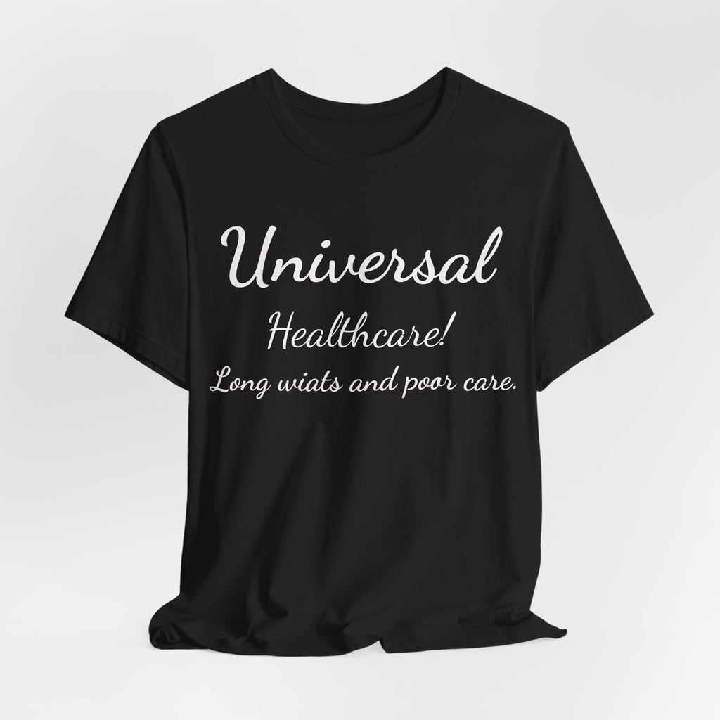 T-Shirt — "Universal Healthcare! Long Waits and Poor Care" Satirical Political Tee