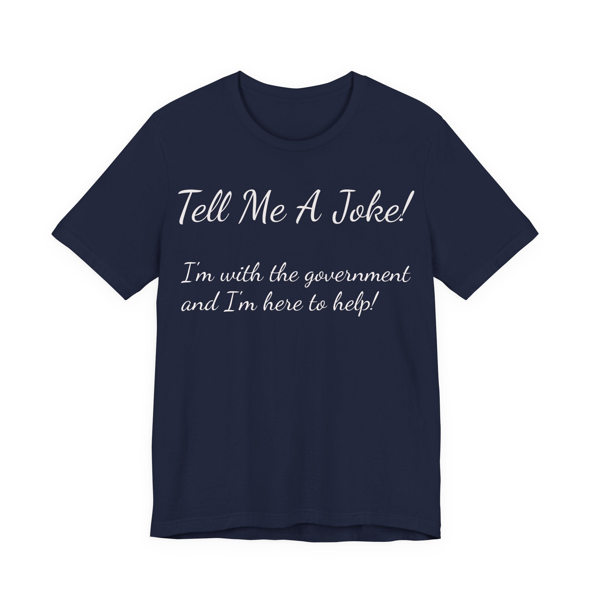 Tell Me A Joke! Tee — "I’m with the government and I’m here to help" Funny Political T‑Shirt