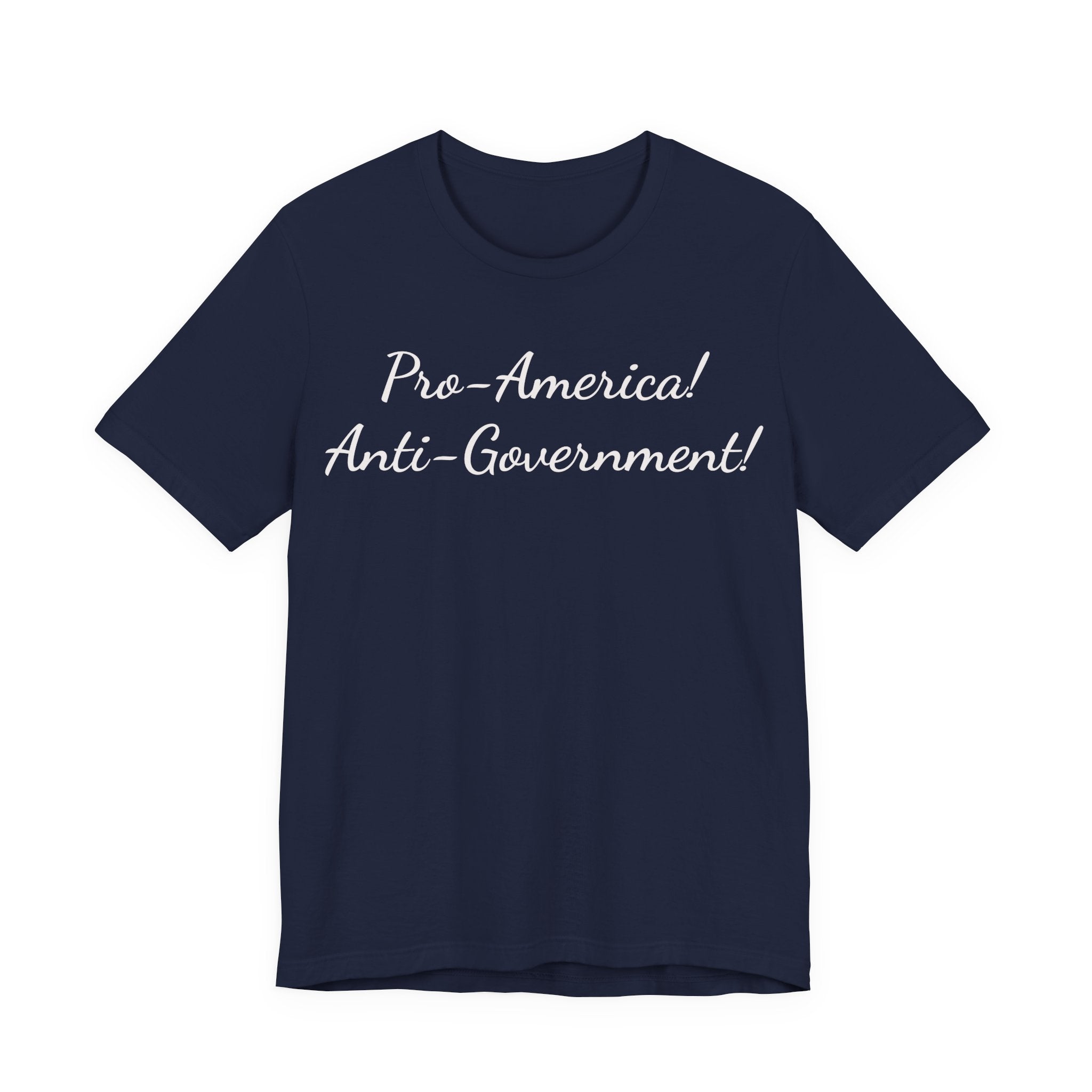 Pro-America! Anti-Government! T-Shirt — Patriotic Political Statement Tee