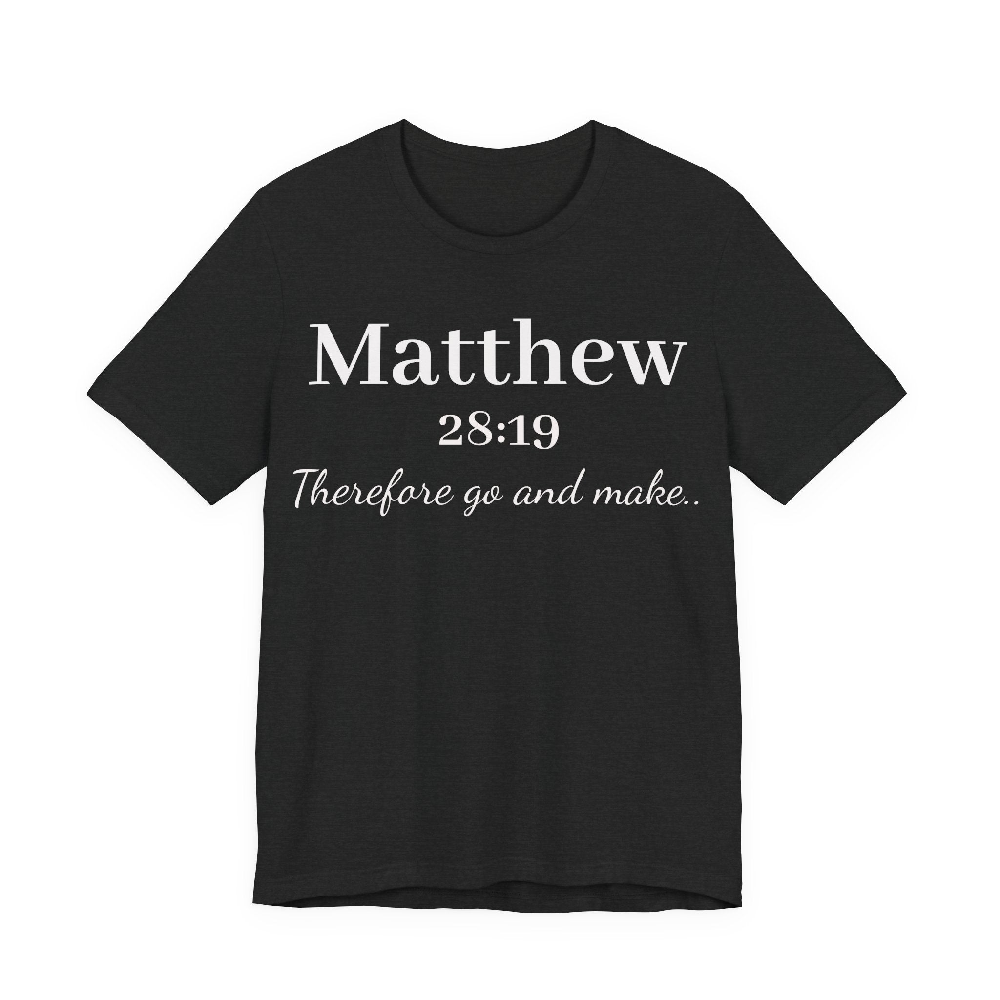 Matthew 28:19 Inspirational Scripture Tee — "Therefore go and make" Christian Bible Verse T-Shirt
