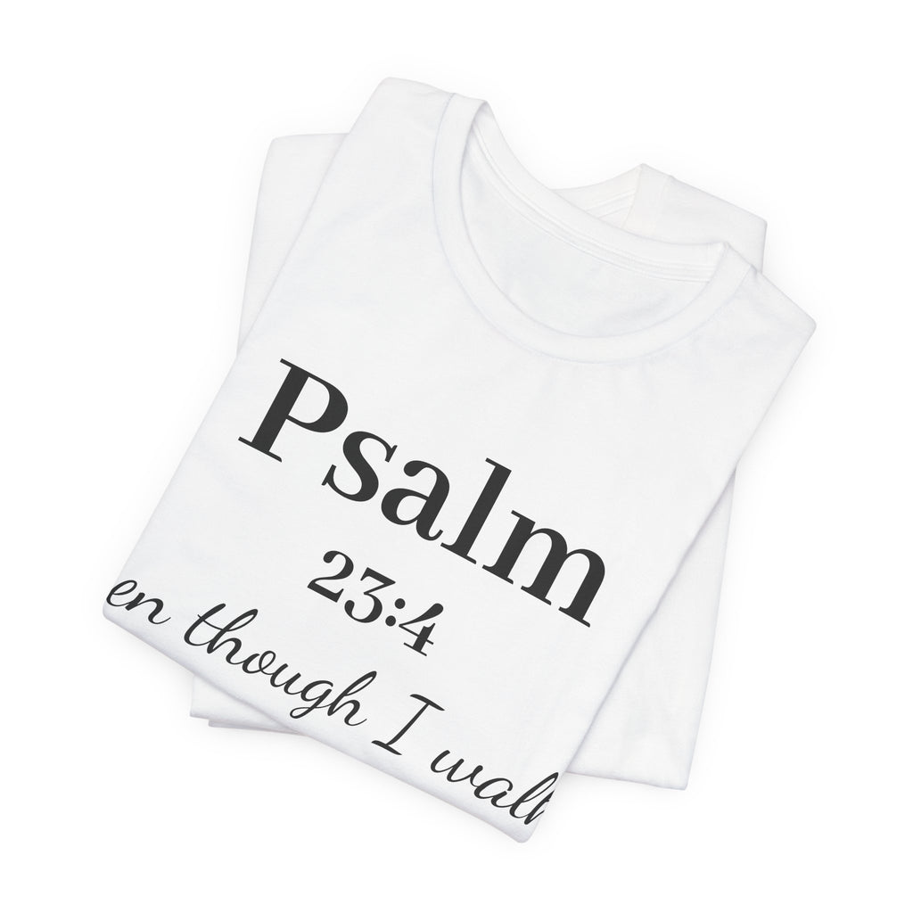 Psalm 23:4 Tee — “Even though I walk…” Christian Faith T-Shirt